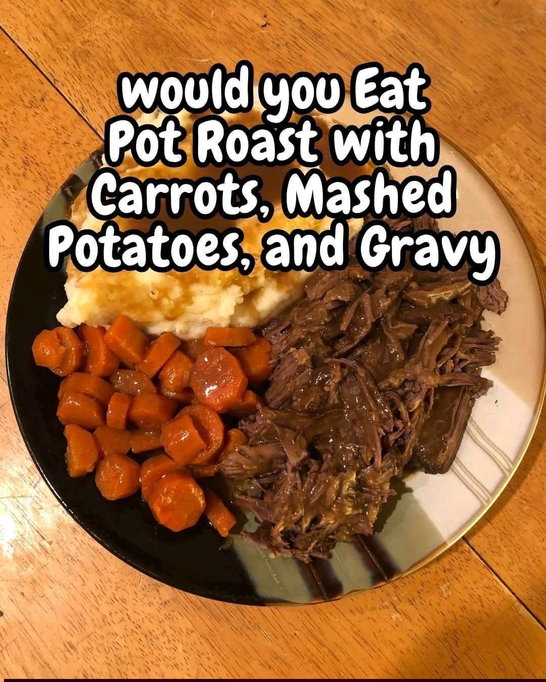 Pot Roast with Carrots, Mashed Potatoes, and Gravy